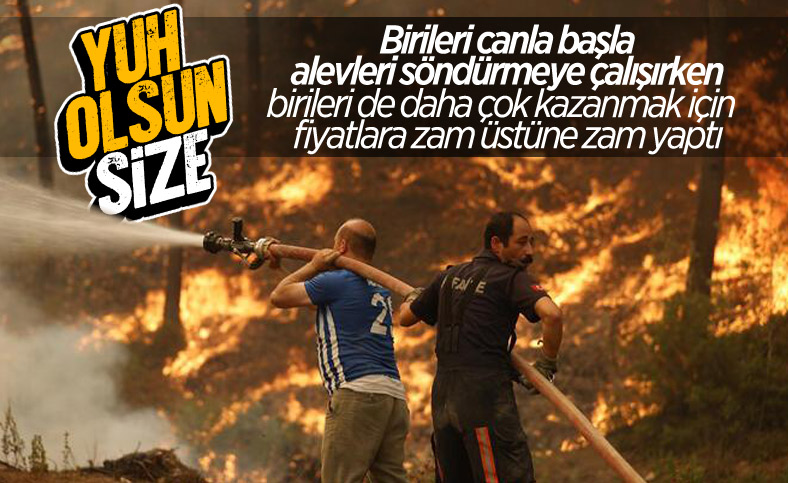 Fırsatçılar orman yangınlarındaki ihtiyaçlara yüzde 633 zam yaptı