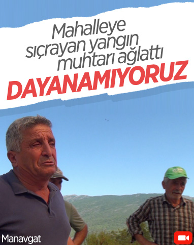 Manavgatlı muhtarın zor anları: Dayanamıyoruz