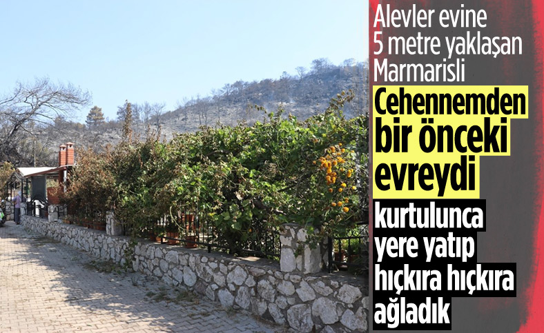 Marmaris'teki yangında evi son anda kurtulan Mesut Akgül: Cehennemden bir önceki evreydi