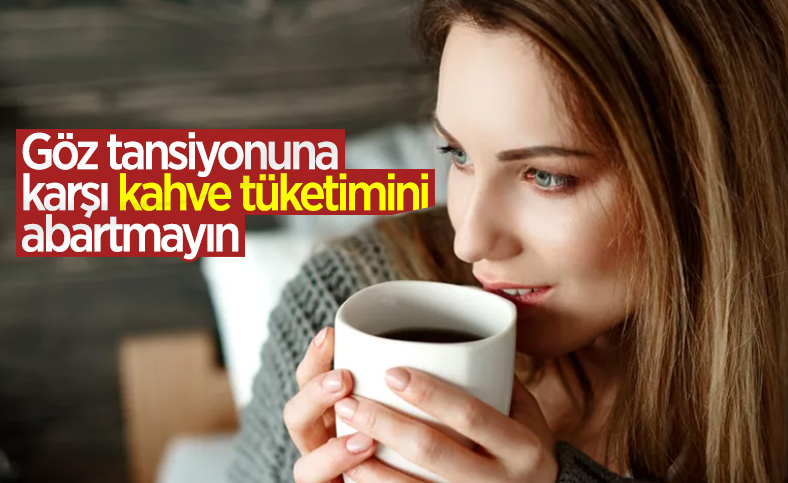 Göz tansiyonuna karşı kahve tüketimini abartmayın