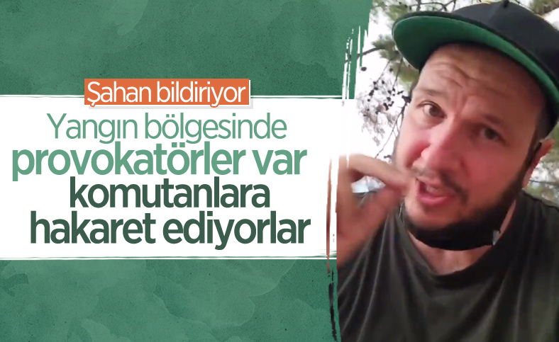 Şahan Gökbakar: Provokatörler yangına müdahale edenlere hakaret ediyor