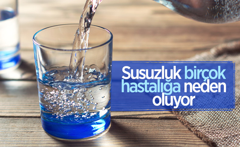 Susuzluk birçok hastalığa neden oluyor