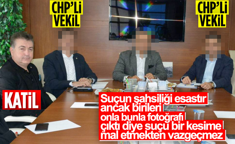 Gülendam'ın katilinin CHP'li vekillerle fotoğrafının çıkması onu CHP'li yapmaz