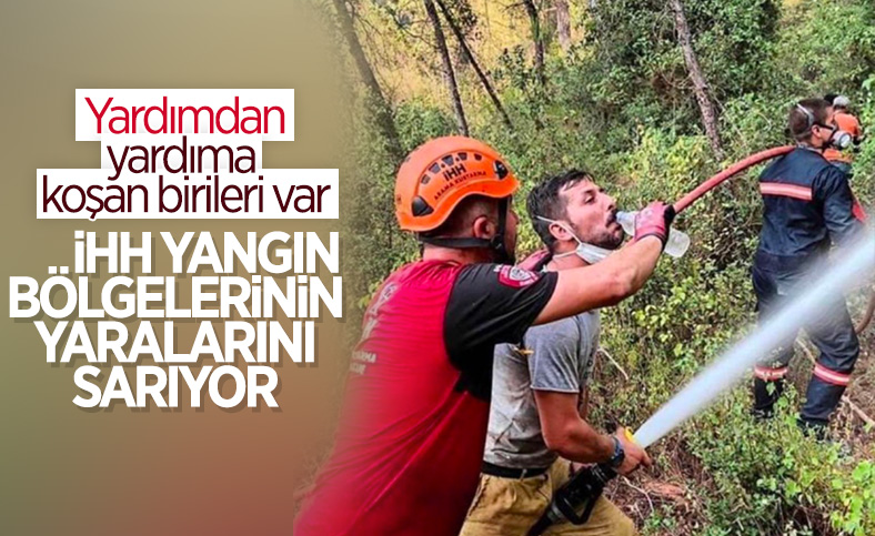Yangınlara su taşıyan İHH, şimdi de yaraları saracak