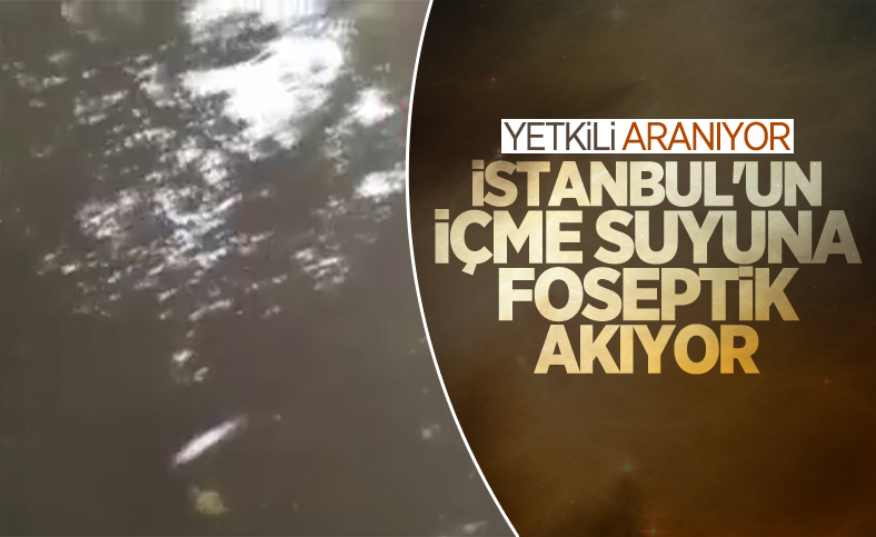 İstanbul'un içme suyuna kanalizasyon atıkları akıyor