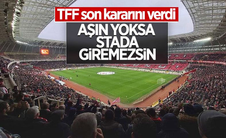 TFF, aşı olmayan seyircilerin statlara alınmaması kararını aldı