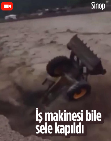 Sinop'ta sel suları iş makinesini bile sürükledi