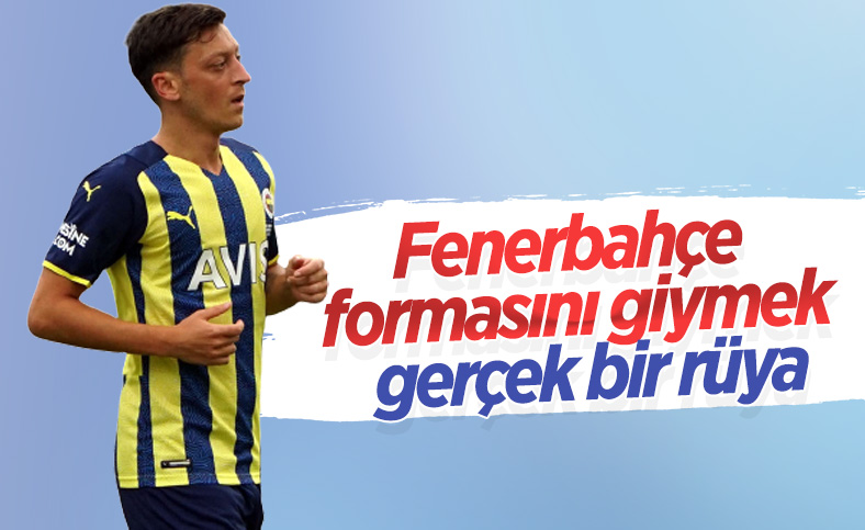 Mesut Özil: Bu formayı giymek gerçek bir rüya