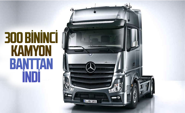 Mercedes-Benz Türk, 300 bininci kamyonunu üretti