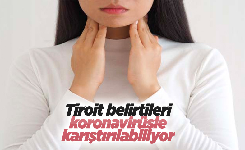 Tiroit belirtileri koronavirüsle karıştırılabiliyor