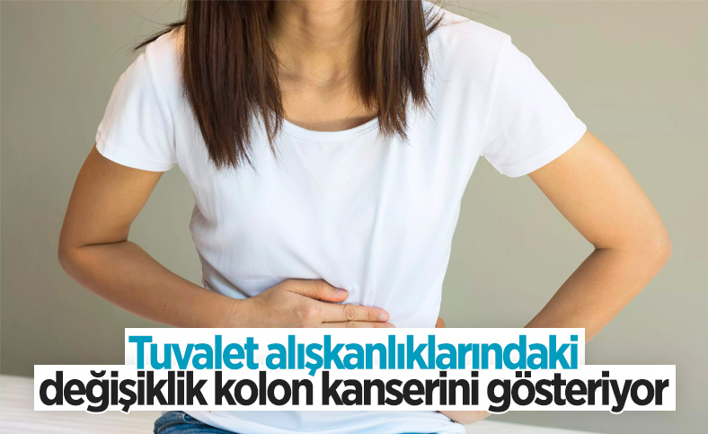 Tuvalet alışkanlığında değişiklik, kolon kanseri habercisi