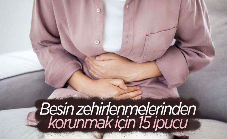 Besin zehirlenmelerinden korunmak için 15 ipucu