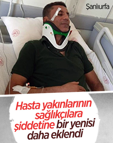 Şanlıurfa'da hasta yakınları sağlıkçıya saldırdı