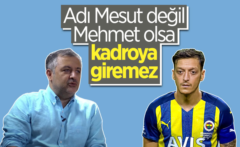 Mehmet Demirkol, Mesut Özil'i eleştirdi: Kadroya giremez