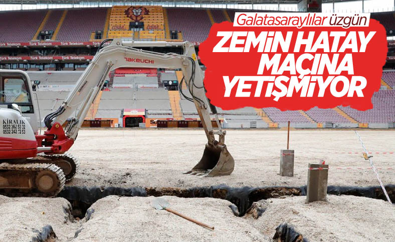 Galatasaray'da stadyumun zemini Hatayspor maçına yetişmiyor