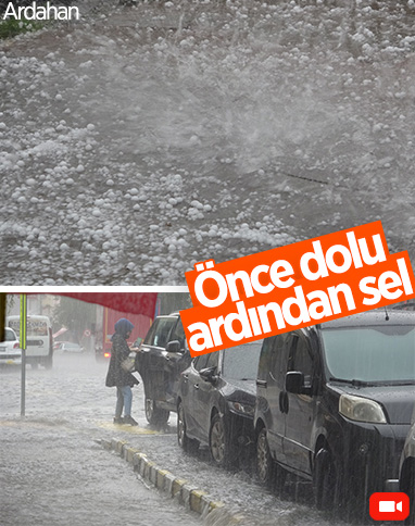 Ardahan'da dolu yağışı sele neden oldu
