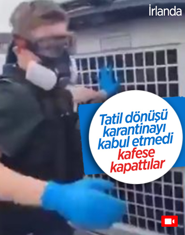 Karantinaya girmek istemeyen İrlandalı zorla götürüldü