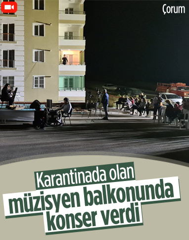 Çorum'da karantinaya giren müzisyen, balkonunda konser verdi