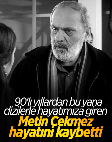 Oyuncu Metin Çekmez, hayatını kaybetti