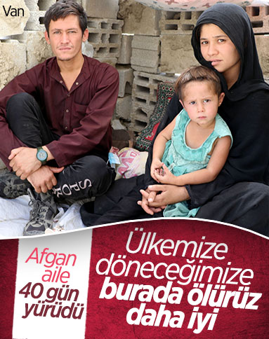 Eşi ve bebeğiyle Afganistan'dan Van'a gelen adam, ölüm korkusu yaşıyor