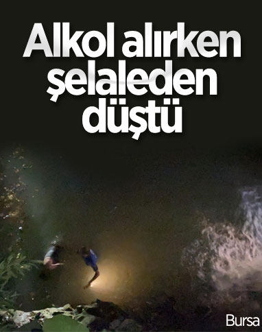 Bursa'da alkol alırken şelaleden düşen şahıs hayatını kaybetti