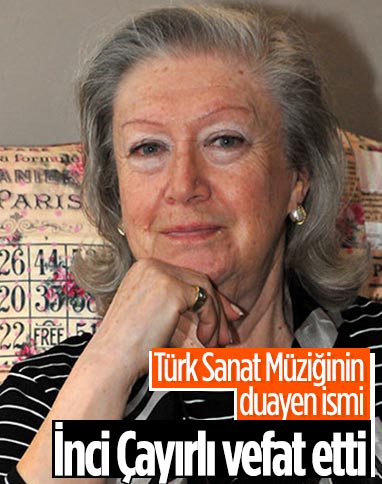 Türk Sanat Müziği sanatçısı İnci Çayırlı hayatını kaybetti