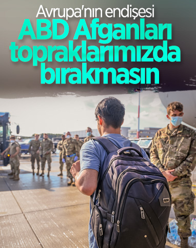 Brüksel, ABD'nin Afganları Avrupa'da bırakacağından endişe duyuyor