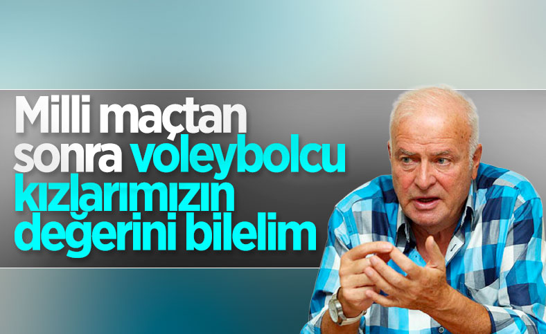 Şansal Büyüka: Kadın Voleybol Milli Takımımızın değerini bilelim