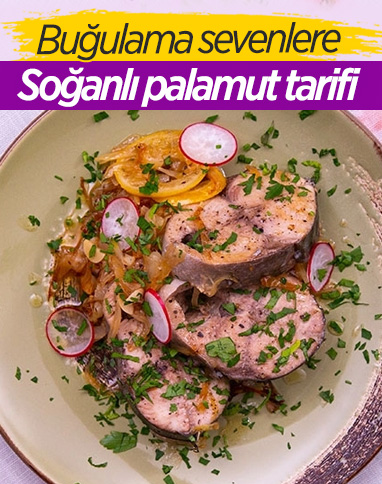 Buğulamasıyla bir başka: Soğanlı palamut tarifi
