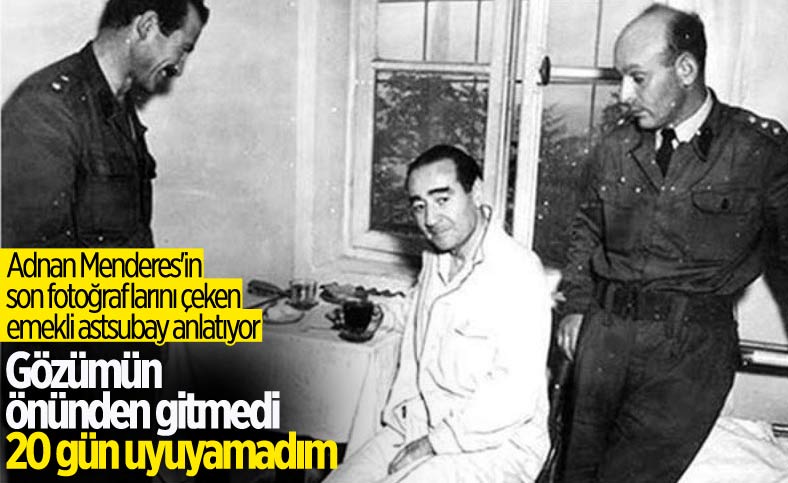 Menderes'in idamını fotoğrafladı: 15-20 gün uyuyamadım
