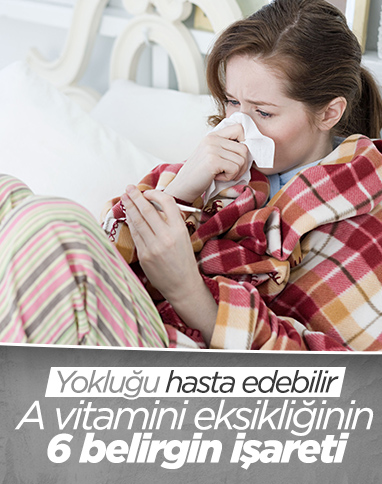 A vitamini eksikliğinin en yaygın 6 işareti