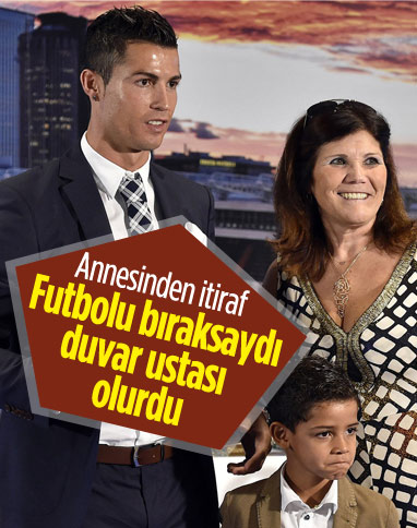 Cristiano Ronaldo'nun annesi: Oğlum futbolu bıraksaydı duvar ustası olurdu