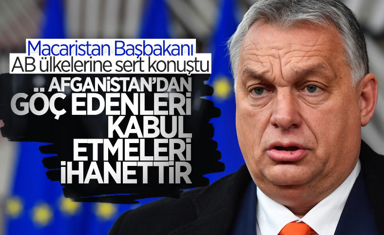 Viktor Orban: AB, Afganların gelmesini isteyerek ihanet ediyor