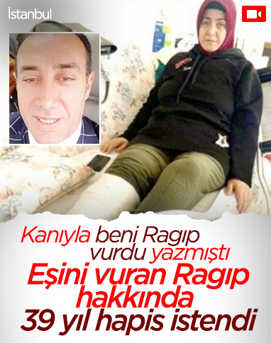 Zeytinburnu’nda eşini vuran Ragıp Canan hakkında 39 yıl hapis istendi