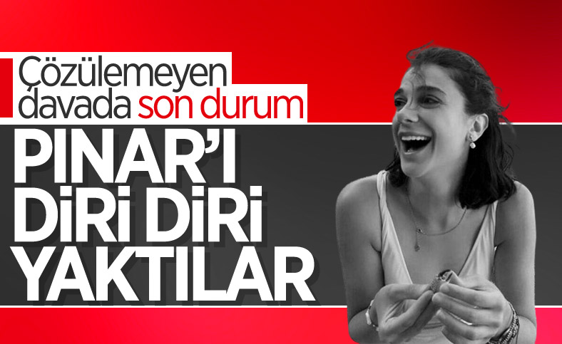 Gültekin Ailesi'nin avukatı: Pınar yakılırken hayattaymış