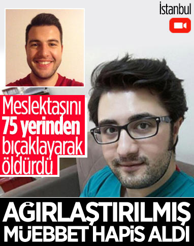 İstanbul'da meslektaşını vahşice öldüren doktora ağırlaştırılmış müebbet