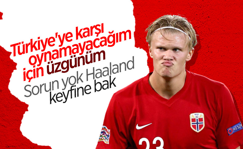 Erling Haaland: Türkiye maçında yokum
