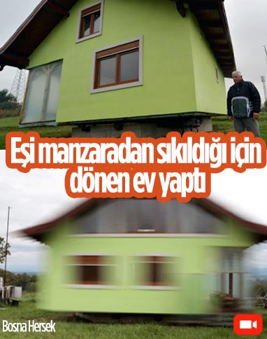 Bosna Hersek'te manzarayı beğenmeyen eşi için dönen ev yaptı