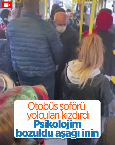 Ümraniye'de İETT şoföründen yolculara: Psikolojim bozuldu aşağı inin