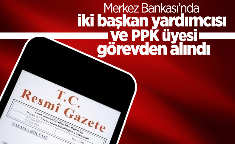Merkez Bankası'nda 2 başkan yardımcısı görevden alındı