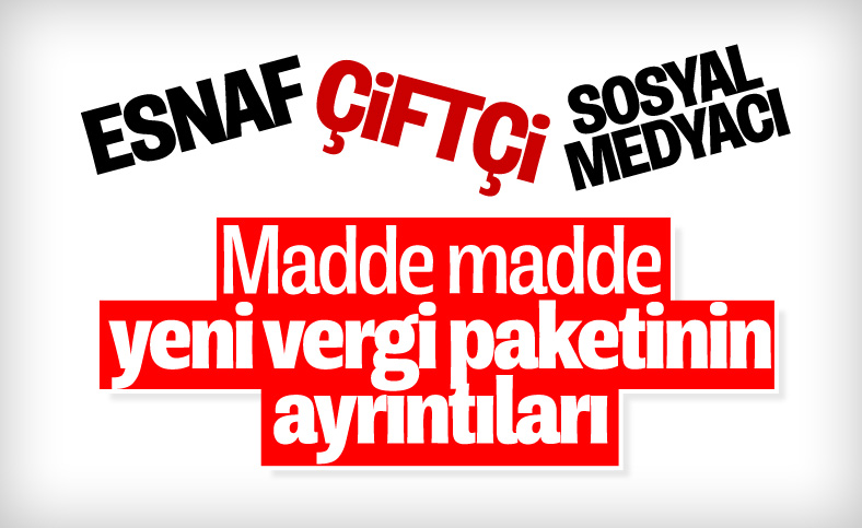 Milyonlarca esnaf, çiftçi ve sosyal medyacının beklediği vergi paketinin ayrıntıları