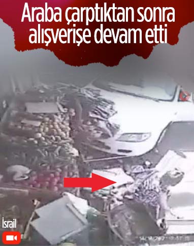 İsrail’de aracın çarptığı kadın hiçbir şey olmamış gibi alışverişe devam etti