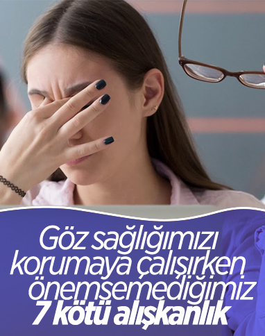 Göz sağlığını korurken değiştirmeniz gereken 7 alışkanlık