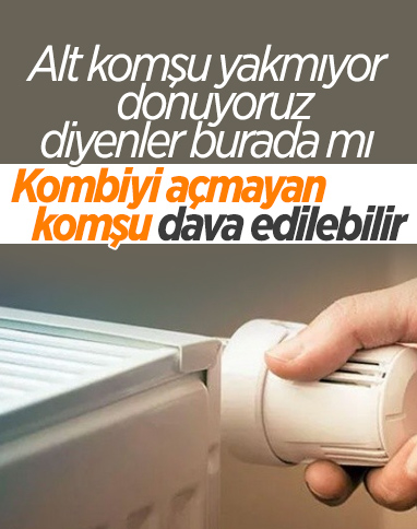 Kombiyi açmayan komşu hakkında dava açılabiliyor