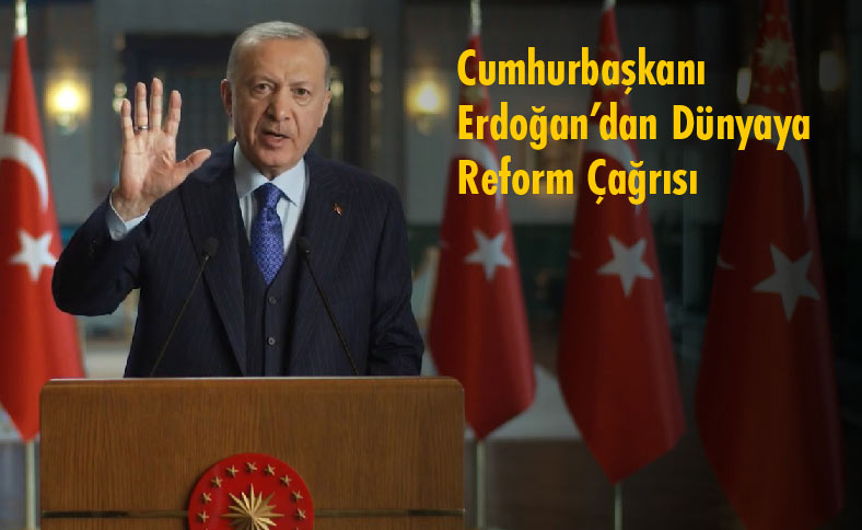 Cumhurbaşkanı Erdoğan’dan Dünyaya Reform Çağrısı