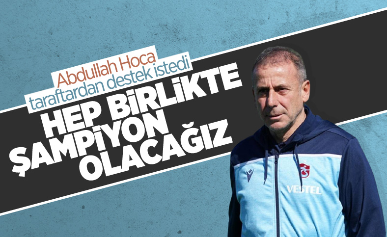 Abdullah Avcı: Hep birlikte başaracağız
