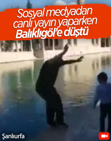 Sosyal medyadan canlı yayın yapan kişi, Balıklıgöl'e düştü