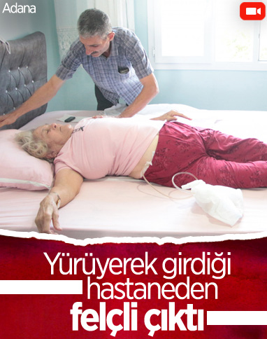 Adana’da bel ağrısı ile gittiği hastaneden felçli çıktı