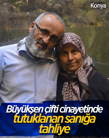 Konya'daki Büyükşen çifti cinayetinde tutuklanan sanığa tahliye