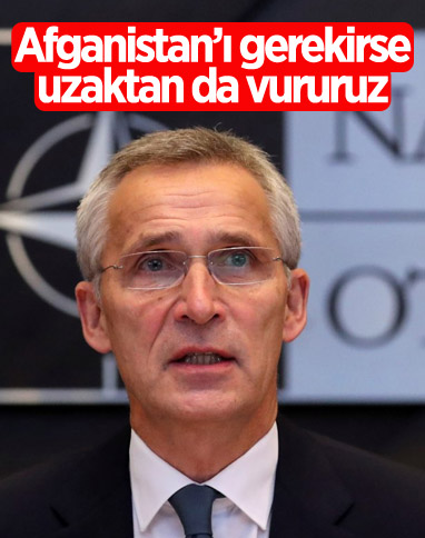 Stoltenberg: NATO gerekirse Afganistan'ı uzaktan da vurabilir